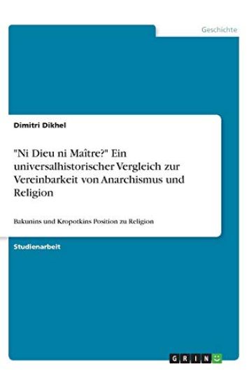 "Ni Dieu ni Maître?" Ein universalhistorischer Vergleich zur Vereinbarkeit von Anarchismus und Religion