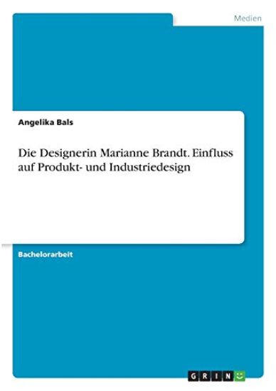 Die Designerin Marianne Brandt. Einfluss auf Produkt- und Industriedesign