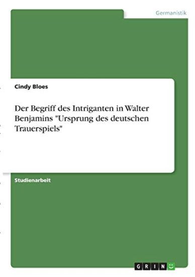 Der Begriff des Intriganten in Walter Benjamins "Ursprung des deutschen Trauerspiels"