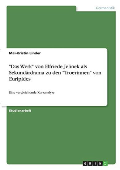 "Das Werk" von Elfriede Jelinek als Sekundärdrama zu den "Troerinnen" von Euripides