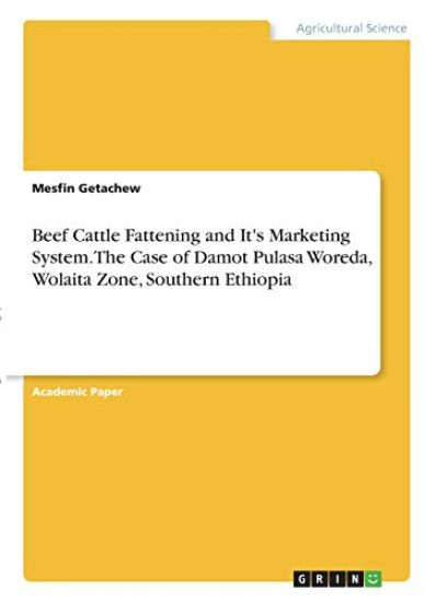 Beef Cattle Fattening and It's Marketing System. The  Case of Damot Pulasa Woreda, Wolaita Zone, Southern Ethiopia