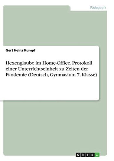Hexenglaube im Home-Office. Protokoll einer Unterrichtseinheit zu Zeiten der Pandemie (Deutsch, Gymnasium 7. Klasse)