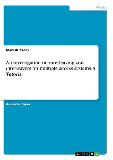 An investigation on interleaving and interleavers for multiple access systems. A Tutorial