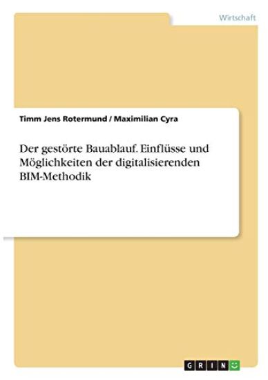 Der gestörte Bauablauf. Einflüsse und Möglichkeiten der digitalisierenden BIM-Methodik