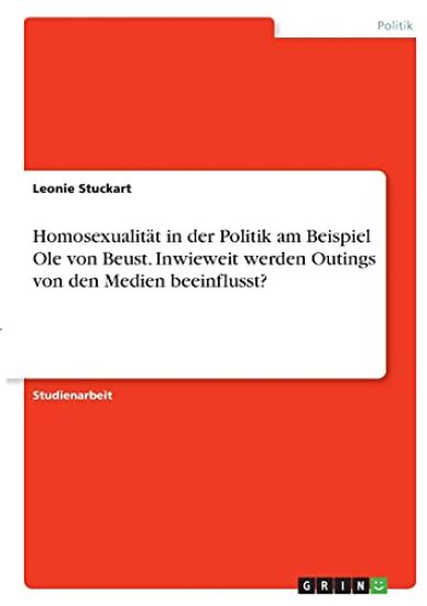 Homosexualität in der Politik am Beispiel Ole von Beust. Inwieweit werden Outings von den Medien beeinflusst?