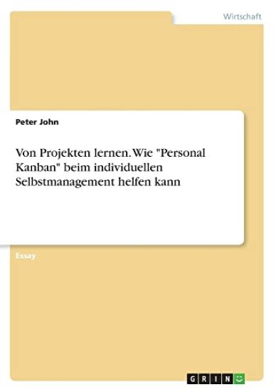 Von Projekten lernen. Wie "Personal Kanban" beim individuellen Selbstmanagement helfen kann