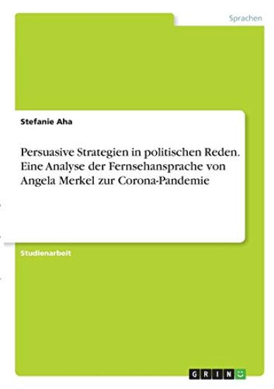 Persuasive Strategien in politischen Reden. Eine Analyse der Fernsehansprache von Angela Merkel zur Corona-Pandemie