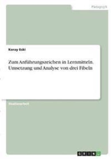 Zum Anführungszeichen in Lernmitteln. Umsetzung und Analyse von drei Fibeln