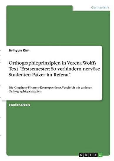 Orthographieprinzipien in Verena Wolffs Text "Erstsemester: So verhindern nervöse Studenten Patzer im Referat"