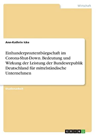Einhunderproztentbürgschaft im Corona-Shut-Down. Bedeutung und Wirkung der Leistung der Bundesrepublik Deutschland für mittelständische Unternehmen