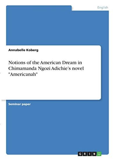 Notions of the American Dream in Chimamanda Ngozi Adichie's novel "Americanah"