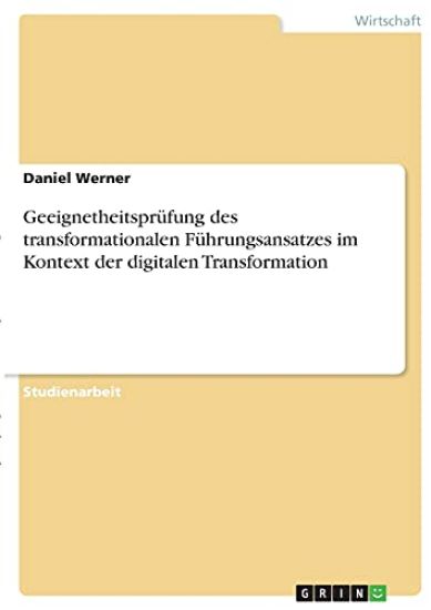Geeignetheitsprüfung des transformationalen Führungsansatzes im Kontext der digitalen Transformation