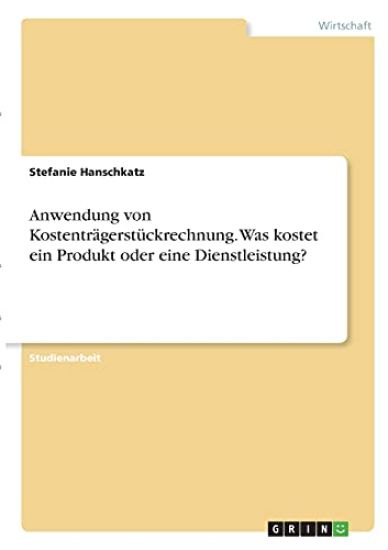 Anwendung von Kostenträgerstückrechnung. Was kostet ein Produkt oder eine Dienstleistung?