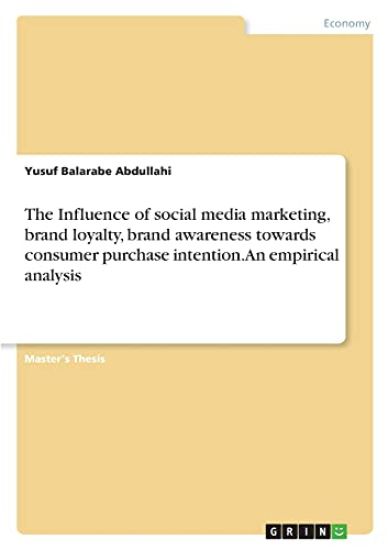 The Influence of social media marketing, brand loyalty, brand awareness towards consumer purchase intention. An empirical analysis