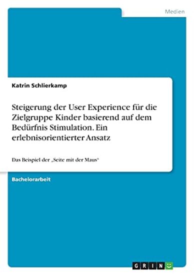 Steigerung der User Experience für die Zielgruppe Kinder basierend auf dem Bedürfnis Stimulation. Ein erlebnisorientierter Ansatz