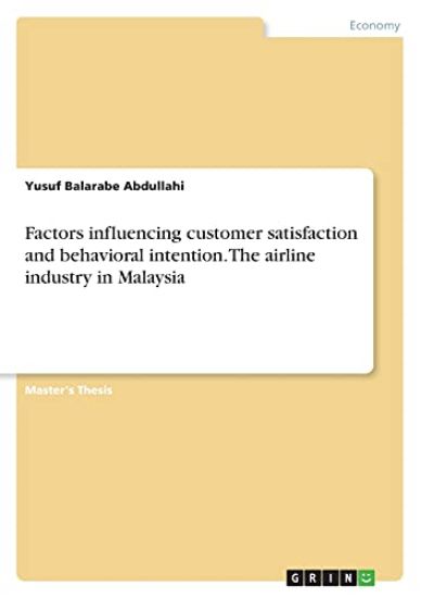 Factors influencing customer satisfaction and behavioral intention. The airline industry in Malaysia