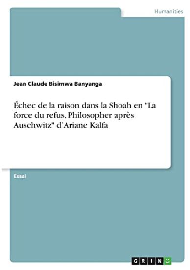 Échec de la raison dans la Shoah en "La force du refus. Philosopher après Auschwitz" d'Ariane Kalfa