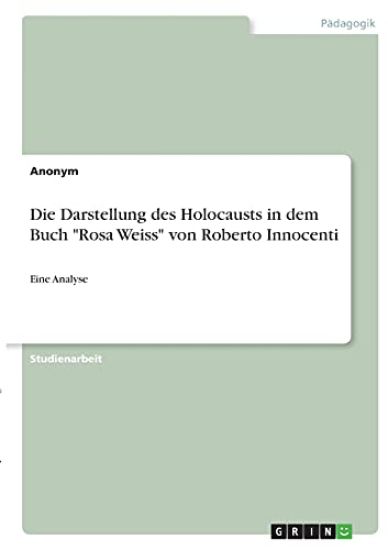 Die Darstellung des Holocausts in dem Buch "Rosa Weiss" von Roberto Innocenti