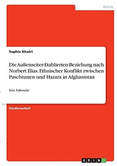 Die Außenseiter-Etablierten-Beziehung nach Norbert Elias. Ethnischer Konflikt zwischen Paschtunen und Hazara in Afghanistan