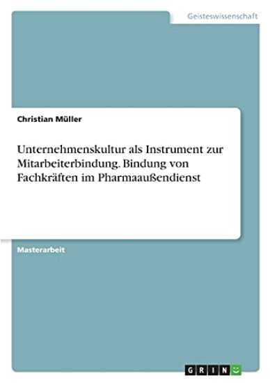 Unternehmenskultur als Instrument zur Mitarbeiterbindung. Bindung von Fachkräften im Pharmaaußendienst