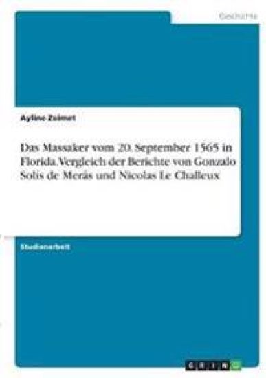 Das Massaker vom 20. September 1565 in Florida. Vergleich der Berichte von Gonzalo Solís de Merás und Nicolas Le Challeux