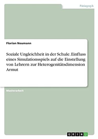 Soziale Ungleichheit in der Schule. Einfluss eines Simulationsspiels auf die Einstellung von Lehrern zur Heterogenitätsdimension Armut