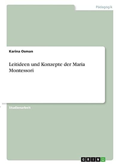 Leitideen und Konzepte der Maria Montessori