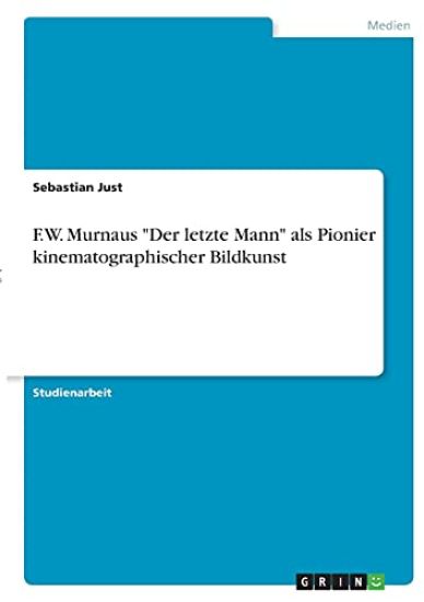 F.W. Murnaus "Der letzte Mann" als Pionier kinematographischer Bildkunst