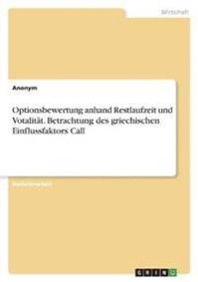 Optionsbewertung anhand Restlaufzeit und Votalität. Betrachtung des griechischen Einflussfaktors Call