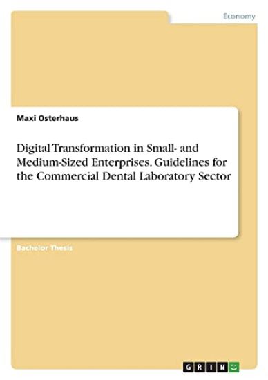 Digital Transformation in Small- and Medium-Sized Enterprises. Guidelines for the Commercial Dental Laboratory Sector