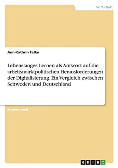 Lebenslanges Lernen als Antwort auf die arbeitsmarktpolitischen Herausforderungen der Digitalisierung. Ein Vergleich zwischen Schweden und Deutschland
