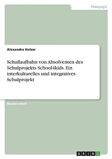 Schullaufbahn von Absolventen des Schulprojekts School4kids. Ein interkulturelles und integratives Schulprojekt