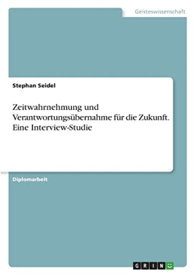 Zeitwahrnehmung und Verantwortungsübernahme für die Zukunft. Eine Interview-Studie