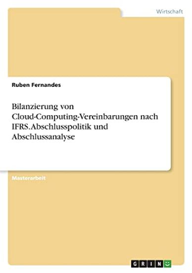 Bilanzierung von Cloud-Computing-Vereinbarungen nach IFRS. Abschlusspolitik und Abschlussanalyse