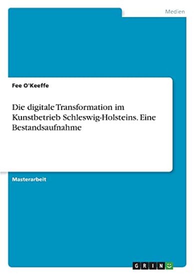 Die digitale Transformation im Kunstbetrieb Schleswig-Holsteins. Eine Bestandsaufnahme