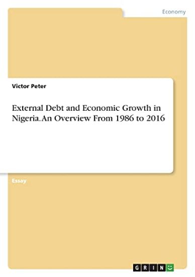 External Debt and Economic Growth in Nigeria. An Overview From 1986 to 2016