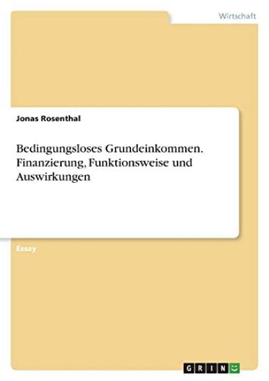 Bedingungsloses Grundeinkommen. Finanzierung, Funktionsweise und Auswirkungen
