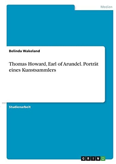 Thomas Howard, Earl of Arundel. Porträt eines Kunstsammlers