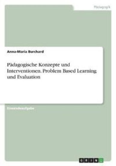 Pädagogische Konzepte und Interventionen. Problem Based Learning und Evaluation