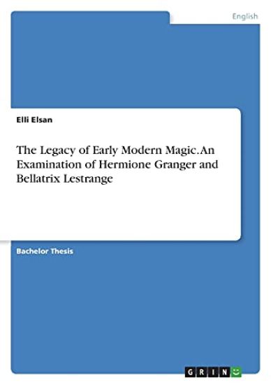 The Legacy of Early Modern Magic. An Examination of Hermione Granger and Bellatrix Lestrange