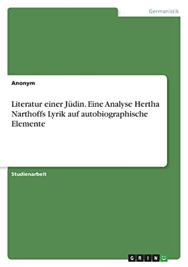 Literatur einer Jüdin. Eine Analyse Hertha Narthoffs Lyrik auf autobiographische Elemente