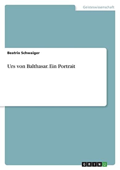 Urs von Balthasar. Ein Portrait
