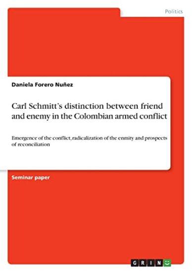 Carl Schmitt's distinction between friend and enemy in the Colombian armed conflict