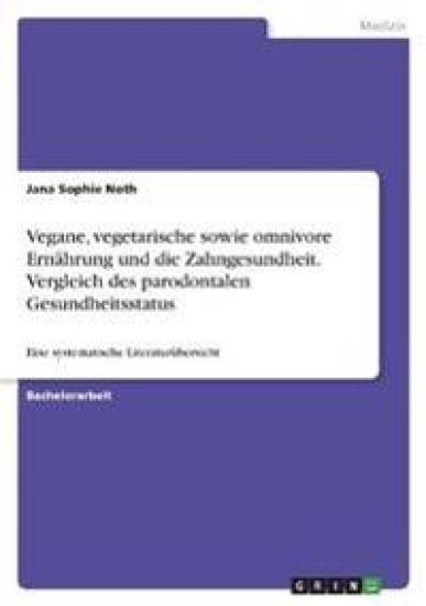 Vegane, vegetarische sowie omnivore Ernährung und die Zahngesundheit. Vergleich des parodontalen Gesundheitsstatus