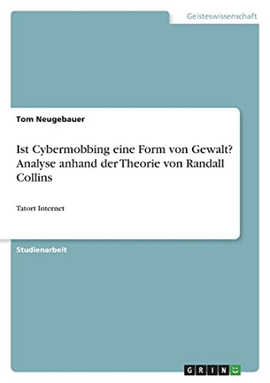 Ist Cybermobbing eine Form von Gewalt? Analyse anhand der Theorie von Randall Collins