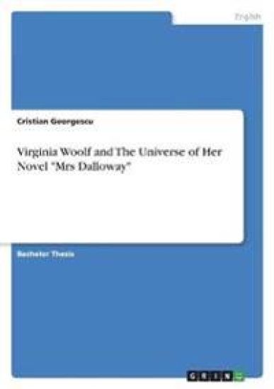 Virginia Woolf and The Universe of Her Novel "Mrs Dalloway"