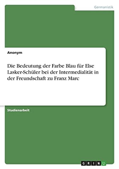 Die Bedeutung der Farbe Blau für Else Lasker-Schüler bei der Intermedialität in der Freundschaft zu Franz Marc