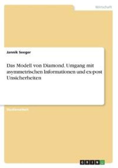 Das Modell von Diamond. Umgang mit asymmetrischen Informationen und ex-post Unsicherheiten