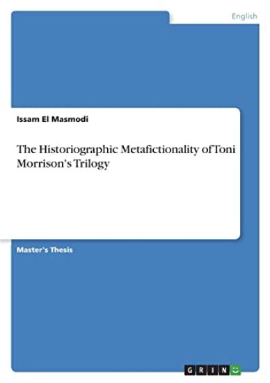 The Historiographic Metafictionality of Toni Morrison's Trilogy