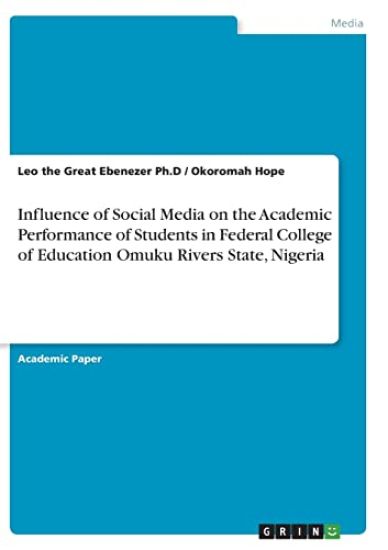 Influence of Social Media on the Academic Performance of Students in Federal College of Education Omuku Rivers State, Nigeria